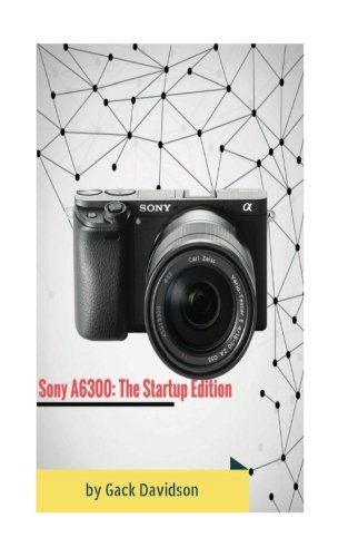 Preisvergleich Produktbild Sony A6300: The Startup Edition