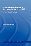 Image de The Economic History of The Netherlands 1914-1995: A Small Open Economy in the 'Long' Twentieth Century (Routledge Contemporary Economic History of Eu