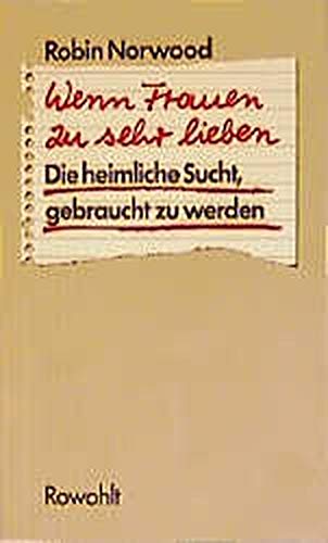 Wenn Frauen zu sehr lieben: Die heimliche Sucht, gebraucht zu werden