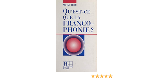 Qu Est Ce Que La Francophonie French Edition Ebook Tetu Michel Leger Jean Marc Amazon Co Uk Kindle Store