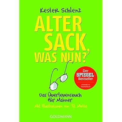 Alter Sack, was nun?: Das Überlebensbuch für Männer - Mit Illustrationen von Til Mette Alter Sack, was nun?: Das Überlebensbuch für Männer - Mit Illustrationen von Til Mette