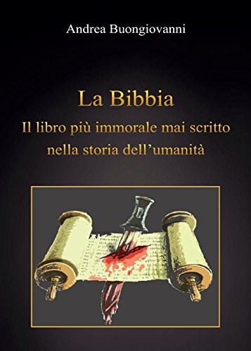 La Bibbia: il libro più immorale mai scritto nella storia dell'umanità
