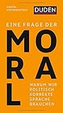 Image de Eine Frage der Moral: Warum wir politisch korrekte Sprache brauchen (Duden-Streitschrift)