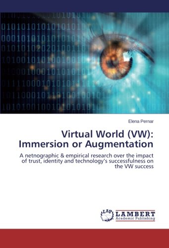 Virtual World Vw Immersion Or Augmentation A Netnographic Empirical Research Over The Impact Of Trust Identity And Technologys Successfulness - 