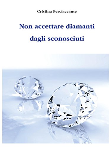 Non accettare diamanti dagli sconosciuti libro