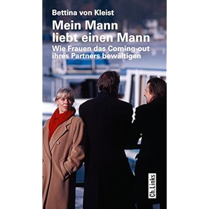 Mein Mann liebt einen Mann: Wie Frauen das Coming-out ihres Partners bewältigen (Lebenswelten & Lebenshilfe)