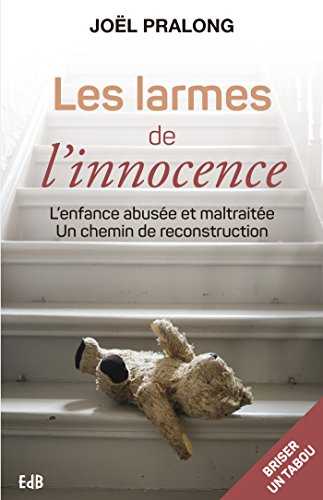 Télécharger Les larmes de l'innocence: L'enfance abusée et maltraitée. Un chemin de reconstruction (EDB) Gratuit