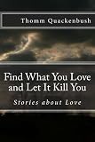 Image de Find What You Love and Let It Kill You: Stories about Love (English Edition)