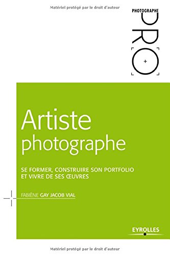 Artiste photographe: Se former, construire son portofolio et vivre de ses oeuvres. gratuit Artiste photographe: Se former, construire son portofolio et vivre de ses oeuvres. gratuit