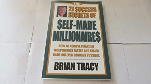 The 21 Success Secrets of Self-made Millionaires- How to Achieve Financial Independence Faster and Easier Than You Ever Thought Possible by Brian Tracy (2001) Paperback