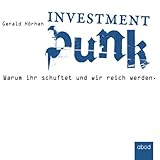 Investment Punk: Warum ihr schuftet und wir reich werden by 