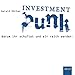Investment Punk: Warum ihr schuftet und wir reich werden by 