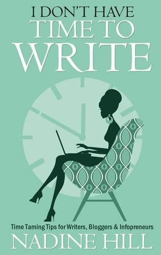 Download I Don't Have Time To Write - Time Taming Tips for Writers, Bloggers & Infopreneurs