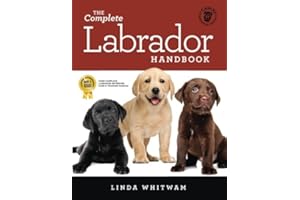 The Complete Labrador Handbook: The Essential Guide for New & Prospective Labrador Owners (Canine Handbooks)