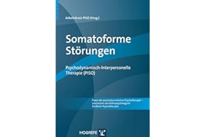 Somatoforme Störungen: Psychodynamisch-Interpersonelle Therapie (PISO) (Praxis der psychodynamischen Psychotherapie – analytische und tiefenpsychologisch fundierte Psychotherapie)