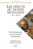 Les débuts du monde musulman (VIIe-Xe siècle). De Muhammad aux dynasties autonomes