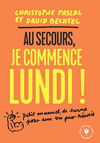 Télécharger Au secours je commence lundi !: Petit manuel de survie pour passer avec succès de l école à l ent PDF Ebook En Ligne