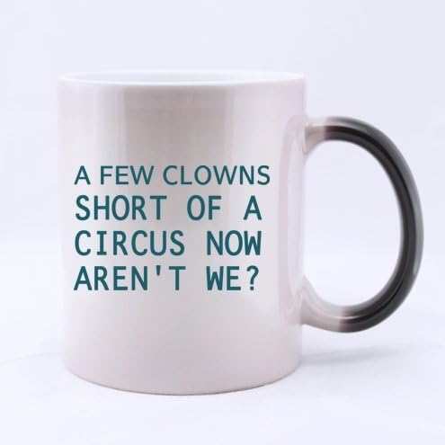 11 Ounces Funny Quotes Mug,A few clowns short of a circus now aren't we? Ceramic Morphing Mug Cup ,Milk / Juice / Coffee/ Tea Mug(Two sides),Unique Novelty Gift for Lovers - Cool Birthday - Great Cup for Him or Her At the Office - Perfect As Gifts for Dad, Grandpa,Friends