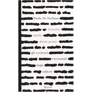 Potresti anche dirmi grazie. Gli scrittori raccontati dagli editori