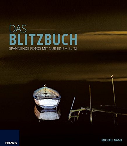 Download Das Blitzbuch: Spannende Fotos mit nur einem Blitz Download Das Blitzbuch: Spannende Fotos mit nur einem Blitz