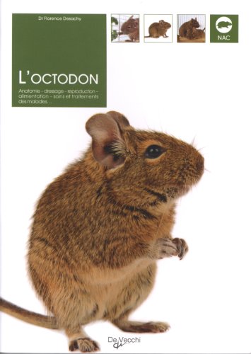 L'Octodon : Anatomie, dressage, reproduction, alimentation, soins et traitements des maladies L'Octodon : Anatomie, dressage, reproduction, alimentation, soins et traitements des maladies