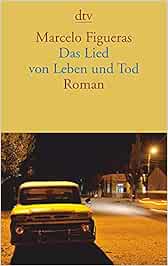 Das Lied Von Leben Und Tod Roman Figueras Marcelo Giersberg Sabine Amazon De Bucher