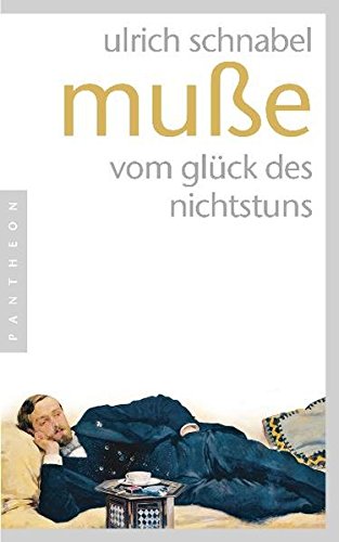 Preisvergleich Produktbild Muße: Vom Glück des Nichtstuns