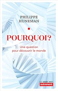 Pourquoi ? par Philippe Huneman