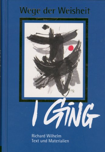 Wege der Weisheit: I Ging. Text und Materialien