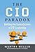 The CIO Paradox: Battling the Contradictions of IT Leadership by Martha Heller, Maryfran Johnson