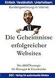Die Geheimnisse erfolgreicher Websites - für Manager und Entscheider: Die iROI-Internet Marketing Strategie by 