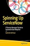 Spinning Up ServiceNow: IT Service Managers' Guide to Successful User Adoption (English Edition) by Gabriele Kahlout