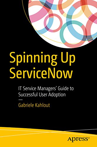 Spinning Up ServiceNow: IT Service Managers' Guide to Successful User Adoption (English Edition)