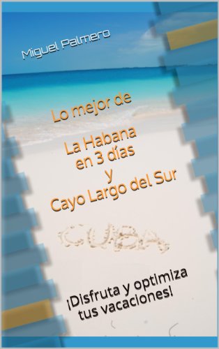 Lo mejor de La Habana en 3 días y Cayo Largo del Sur: ¡Disfruta y optimiza tus vacaciones!   