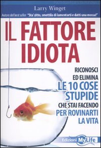 IL FATTORE IDIOTA. RICONOSCI ED ELI IL FATTORE IDIOTA. RICONOSCI ED ELI
