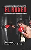 Image de Entrenamiento Práctico de Resistencia Mental para el boxeo: El uso de la visualización para controlar el miedo, la ansiedad y la duda