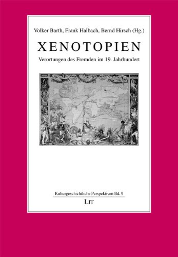 Xenotopien: Verortungen des Fremden im 19. Jahrhundert
