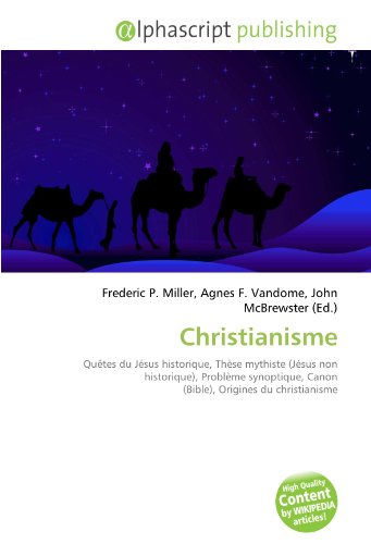 Christianisme: Quêtes du Jésus historique, Thèse mythiste (Jésus non historique), Problème synoptique, Canon (Bible), Origines du christianisme