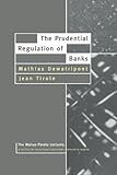The Prudential Regulation of Banks (Walras-Pareto Lectures) by Mathias Dewatripont, Jean Tirole