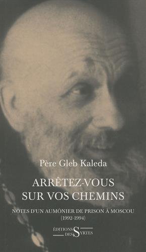 Arrêtez-vous sur vos chemins : Notes d'un aumônier de prison à Moscou (1992-1994)