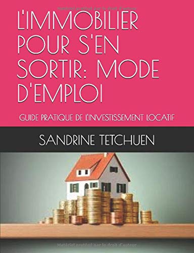 Télécharger L'IMMOBILIER POUR S'EN SORTIR: MODE D'EMPLOI: GUIDE PRATIQUE DE L'INVESTISSEMENT LOCATIF PDF Ebook En Ligne