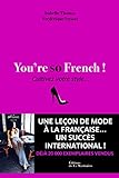 You're so French ! : Cultivez votre style...