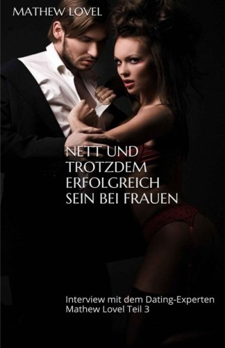 Nett und trotzdem erfolgreich sein bei Frauen: Interview mit dem Dating-Experten Mathew Lovel 3