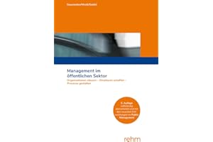 Management im öffentlichen Sektor: Organisationen steuern - Strukturen schaffen - Prozesse gestalten