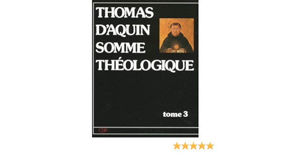 Amazon Fr Somme Theologique Tome 3 Deuxieme Partie Volume 2 La Foi L Esperance Et La Charite La Prudence La Justice La Force La Temperance Les Charismes