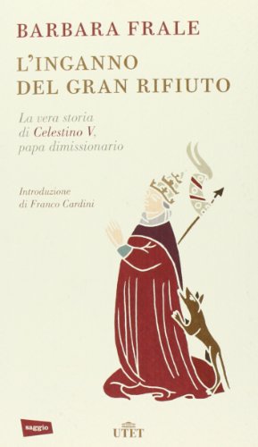 Book's Cover ofLinganno del gran rifiuto La vera storia di Celestino V papa dimissionario