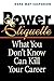 Power Etiquette: What You Don't Know Can Kill Your Career by 