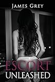 Escort Unleashed (Emma, Band 2) by James Grey