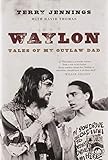 Waylon: Tales of My Outlaw Dad by Terry Jennings, David Thomas