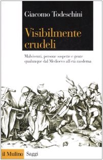 Visibilmente crudeli. Malviventi, persone sospette e gente qualunque dal Medioevo all'età moderna
